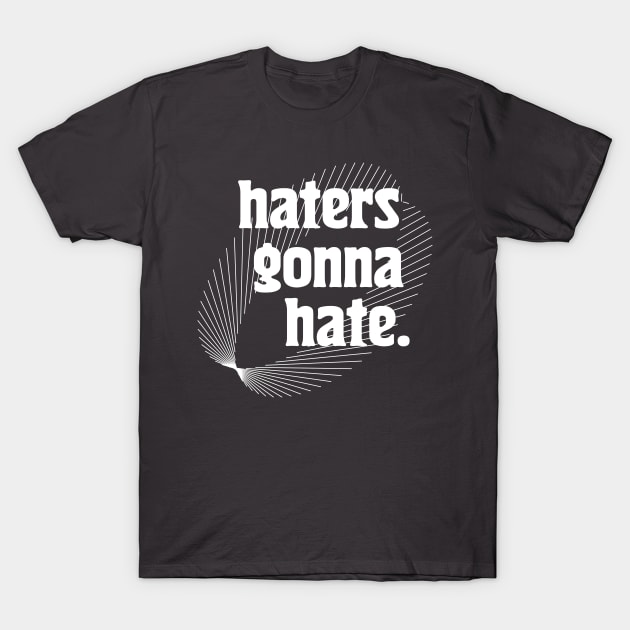 Haters Gonna Hate {{{ Typography Design T-Shirt by unknown_pleasures